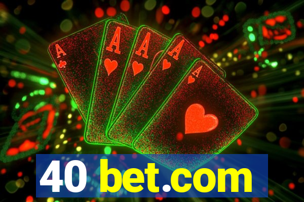 40 bet.com